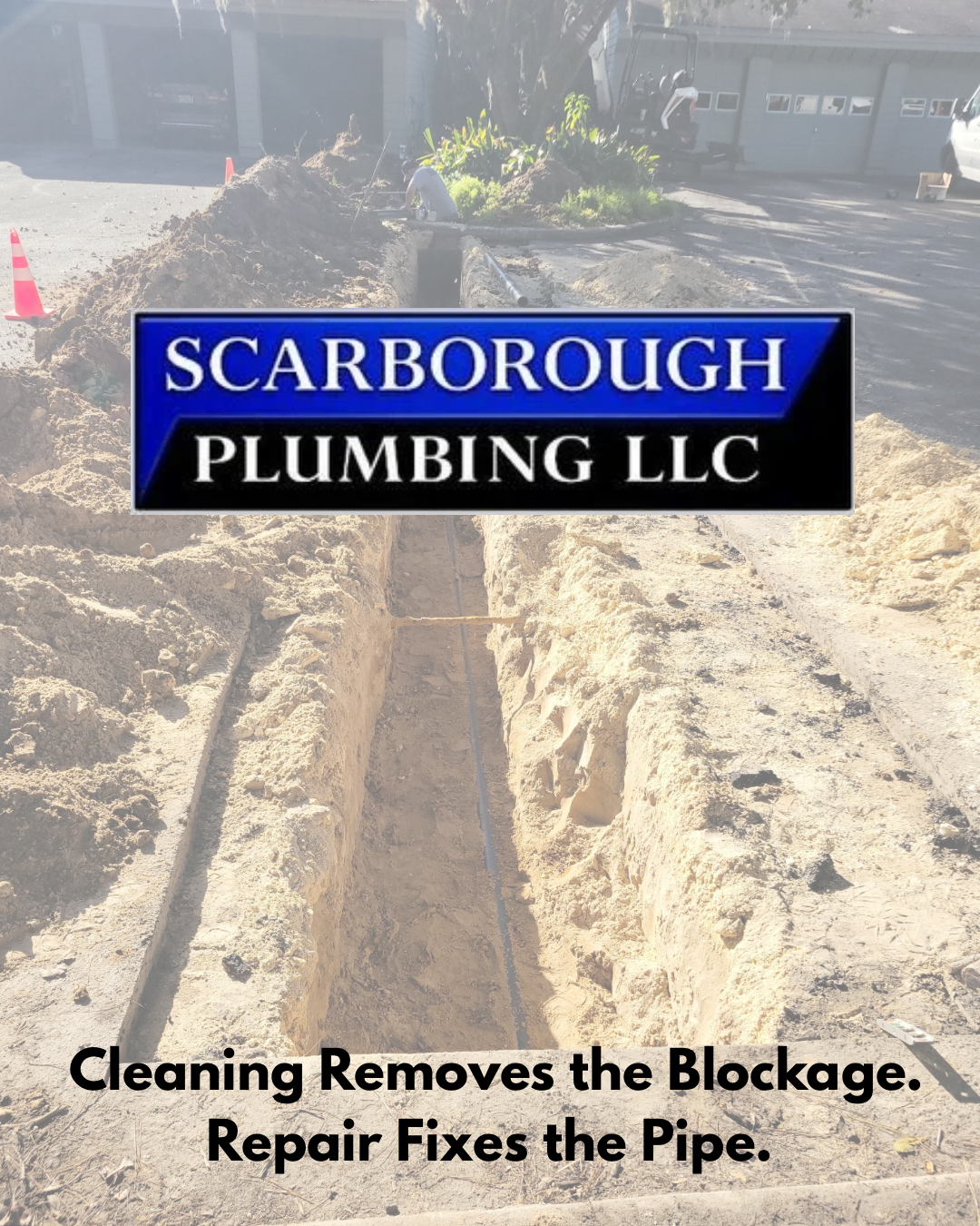 Scarborough Plumbing LLC logo over a trench excavation with tagline: “Cleaning Removes the Blockage. Repair Fixes the Pipe.”