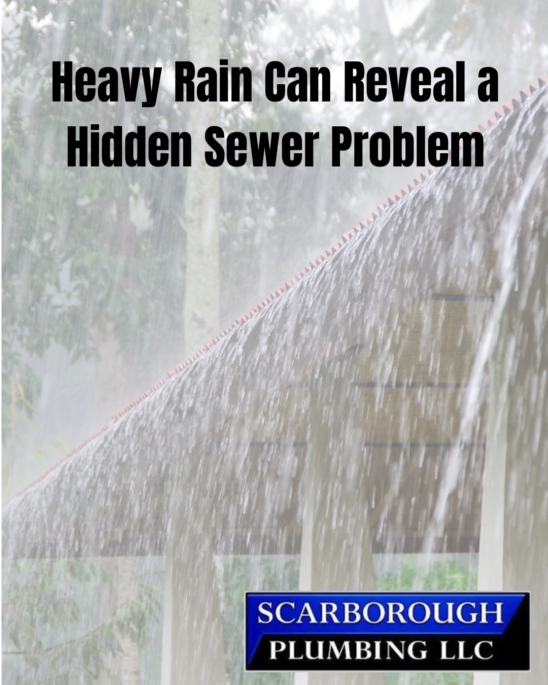 Heavy rain over a house with text: “Heavy Rain Can Reveal a Hidden Sewer Problem” and Scarborough Plumbing LLC logo
