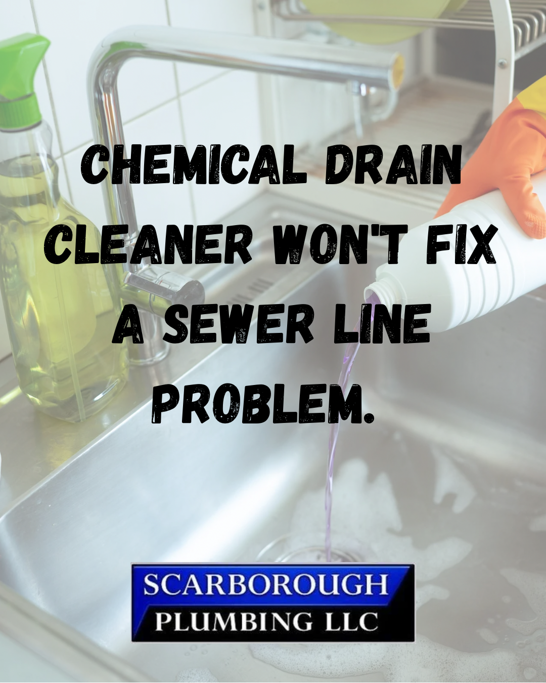 Plumbing ad warning that chemical drain cleaner won’t fix a sewer line problem, with Scarborough Plumbing LLC logo