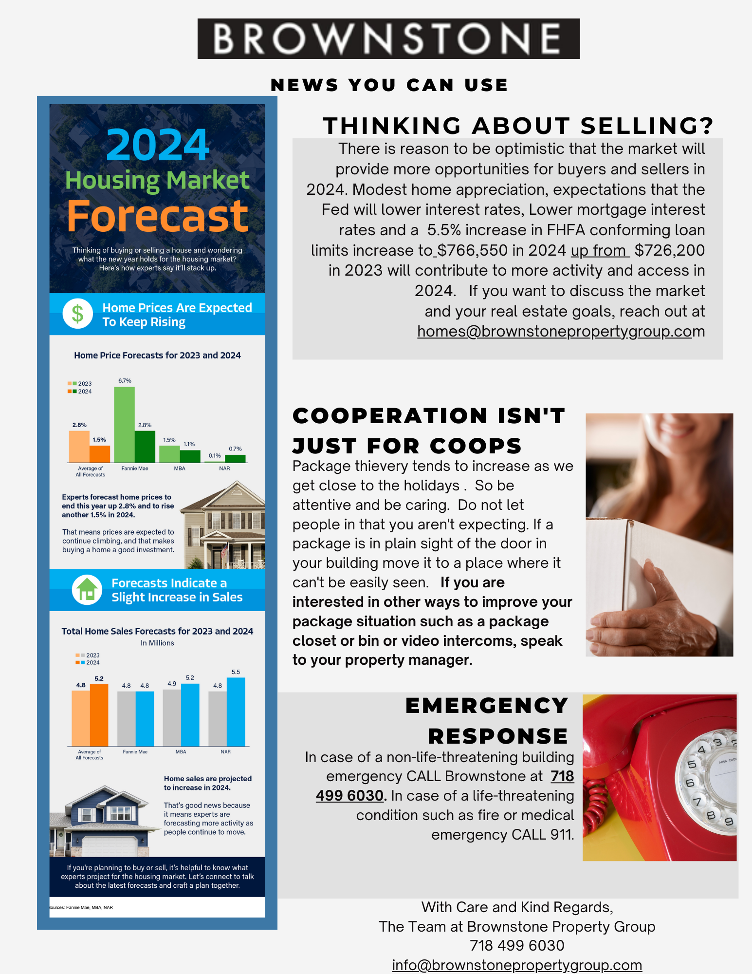 There is reason to be optimistic that the market will provide more opportunities for buyers and sellers in 2024. Modest home appreciation, expectations that the Fed will lower interest rates, Lower mortgage interest rates and a 5.5% increase in FHFA conforming loan limits increase to $766,550 in 2024 up from $726,200 in 2023 will contribute to more activity and access in 2024. If you want to discuss the market
and your real estate goals, reach out at homes@brownstonepropertygroup.com
Package thievery tends to increase as we get close to the holidays . So be attentive and be caring. Do not let people in that you aren't expecting. If a package is in plain sight of the door in your building move it to a place where it can't be easily seen. If you are interested in other ways to improve your package situation such as a package closet or bin or video intercoms, speak to your property manager.