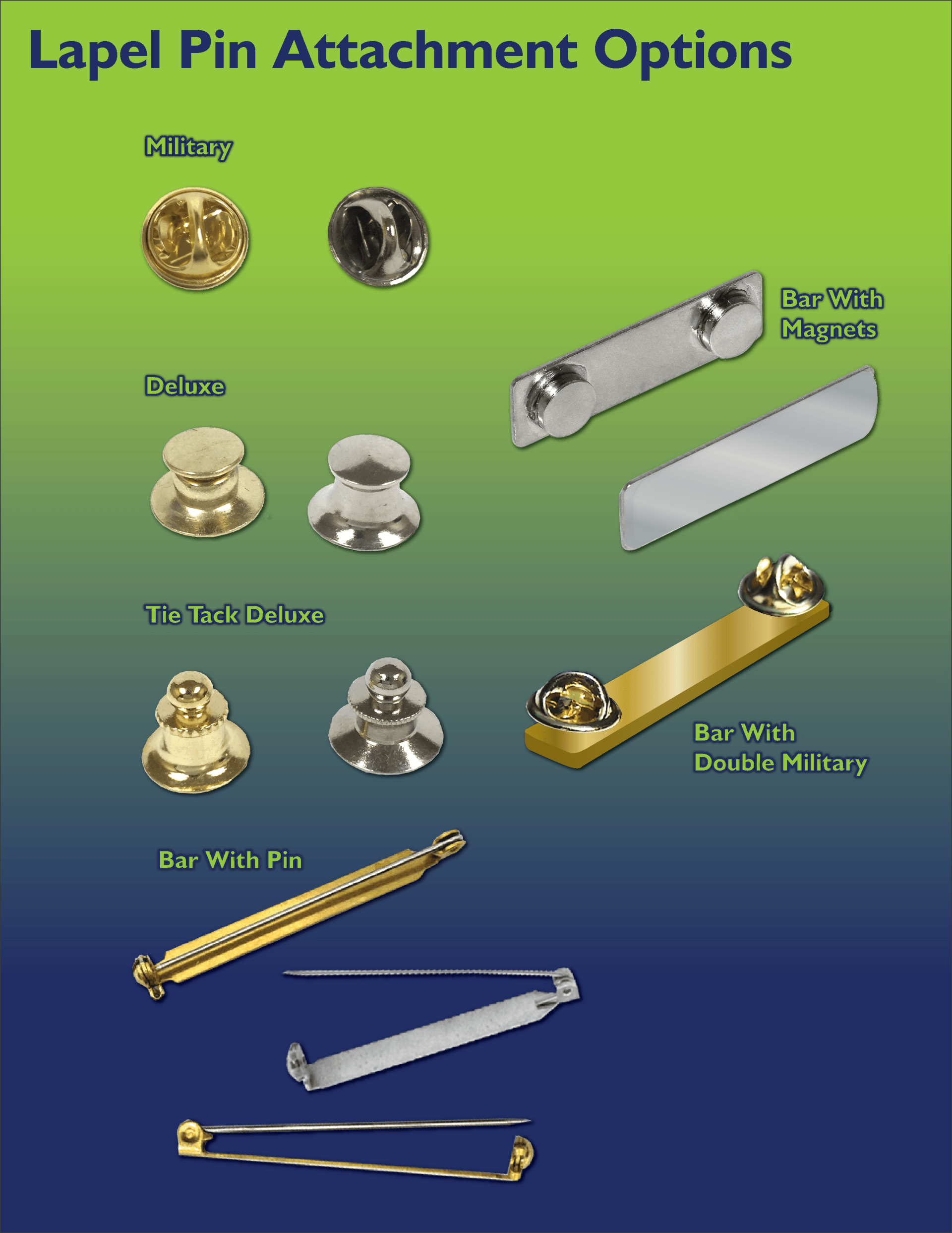 Lapel pins are available with Military, Deluxe, Tie Tack, Magnet Bar, Pin Bar, or Double Military attachments.