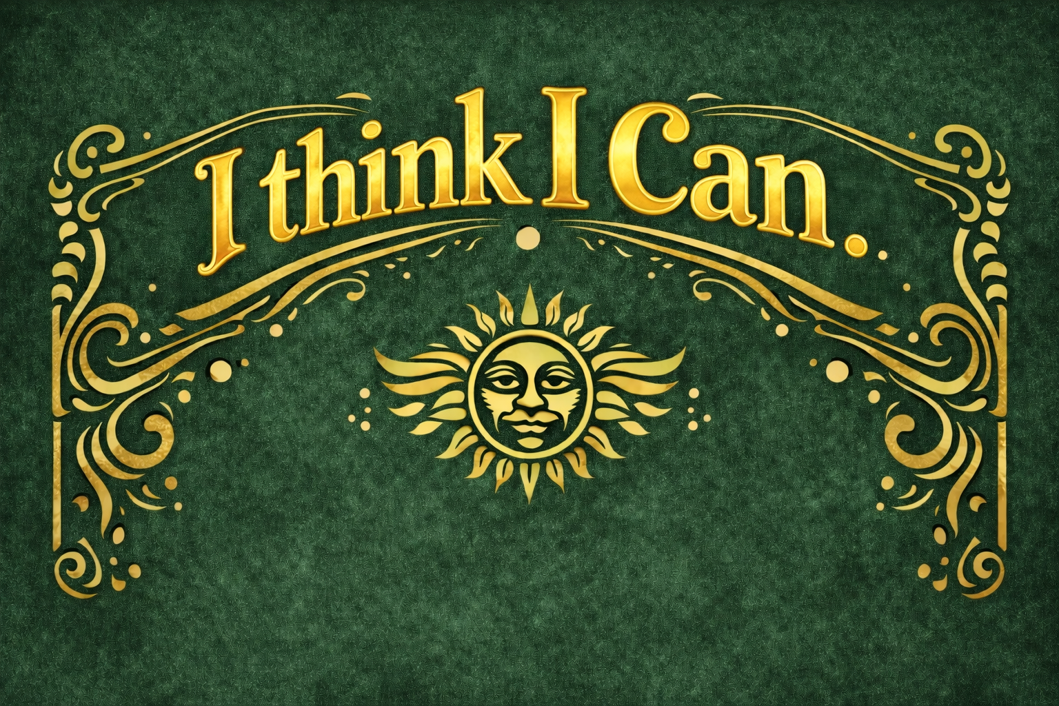 Gold “I think I Can” text with ornate sun design on a textured green background