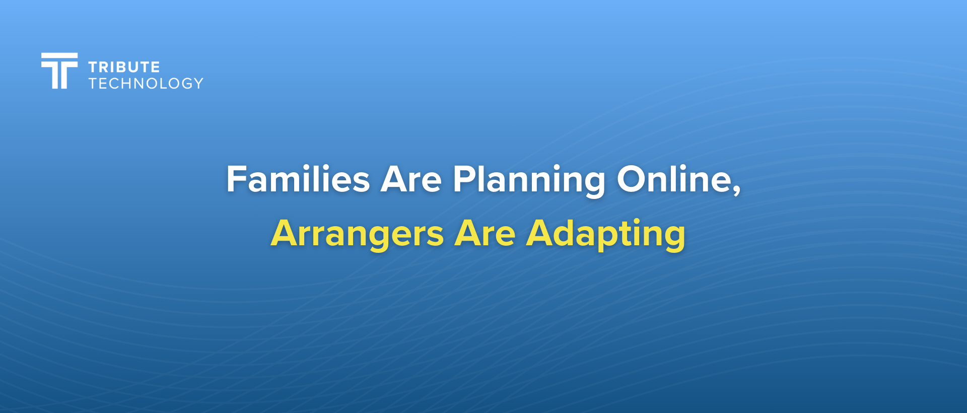 Families Are Planning Online, Arrangers Are Adapting