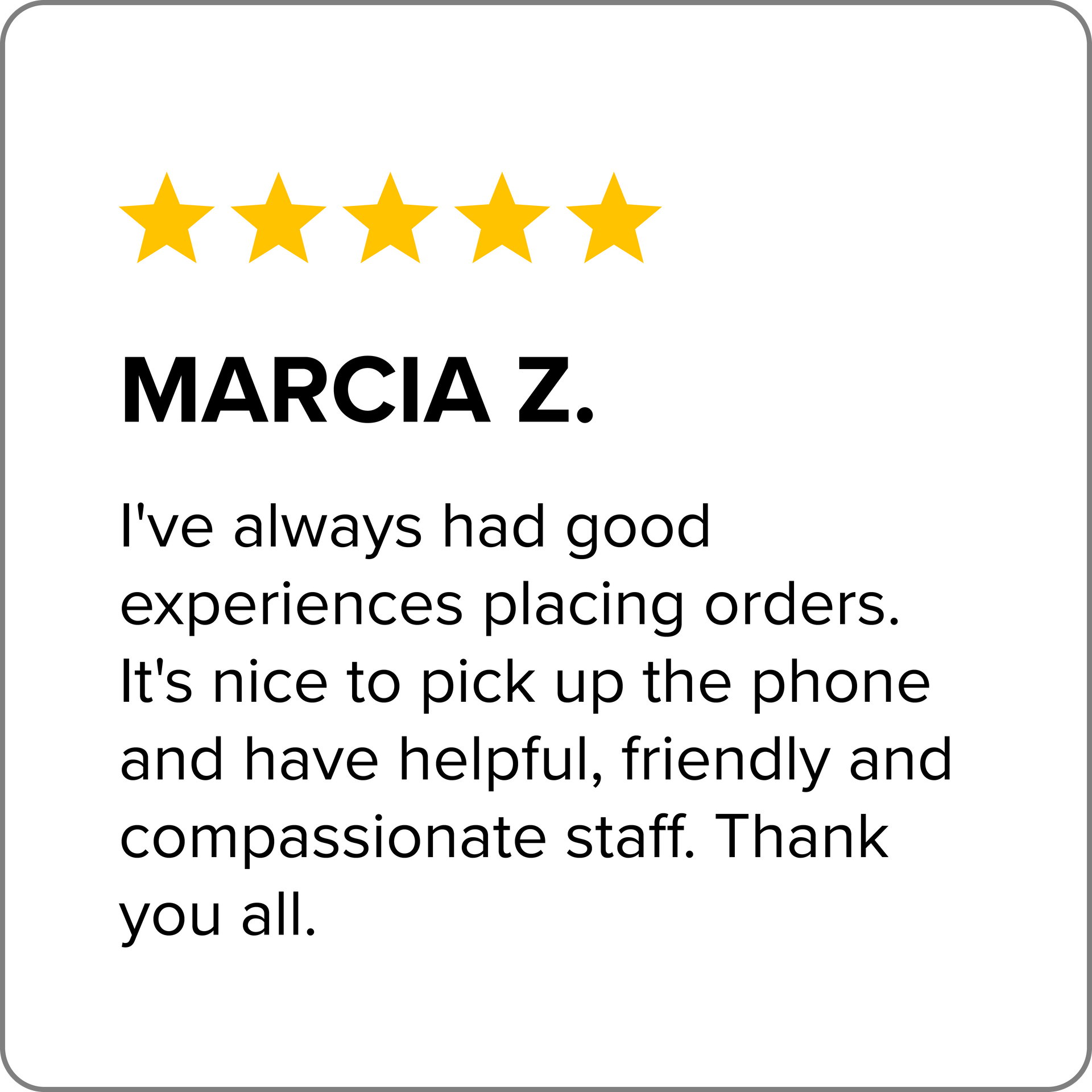 Marcia z. i 've always had good experiences placing orders.