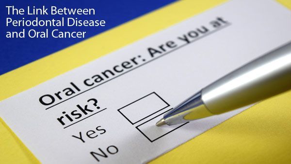 Periodontal Disease and Oral Cancer