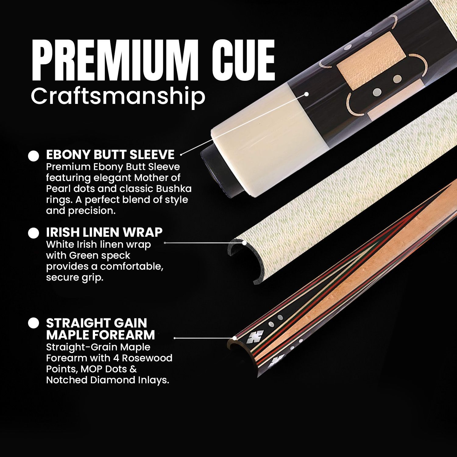 GB-BS billiard cue premium craftsmanship details showing ebony butt sleeve with mother of pearl dots and classic Bushka rings, white Irish linen wrap with green specks, and straight grain maple forearm with four rosewood points, MOP dots, and notched diamond inlays