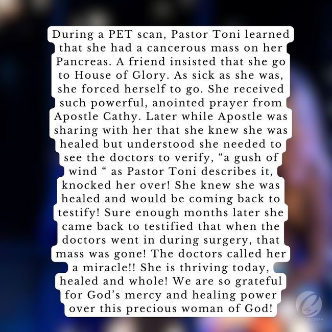 During a pet scan pastor toni learned that she had a cancerous mass on her pancreas. She received prayer at House of Glory Church and was healed! 