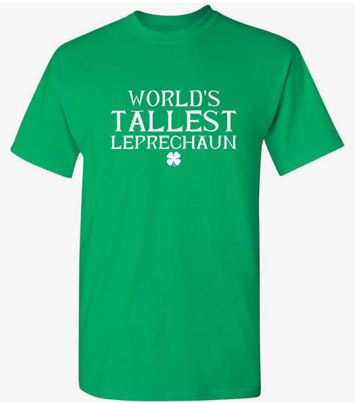 A green t-shirt that says world 's tallest leprechaun