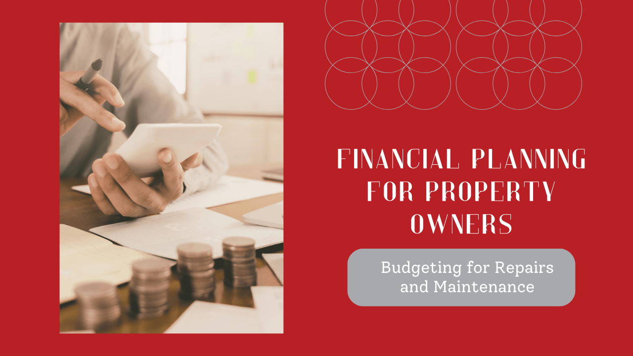 Financial Planning for Property Owners: Budgeting for Repairs and Maintenance - Article Banner