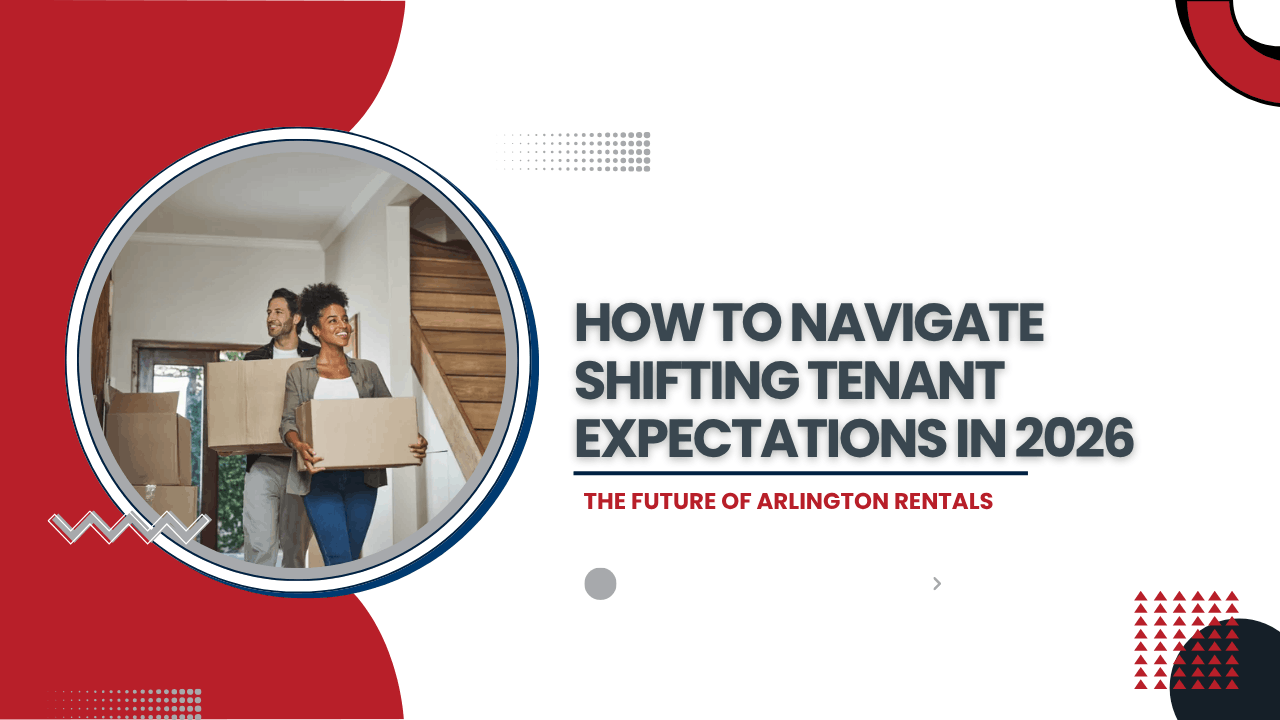 The Future of Arlington Rentals: How to Navigate Shifting Tenant Expectations in 2026
