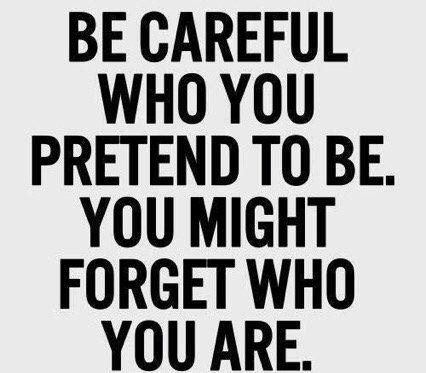 Black motivational quote: “Be careful who you pretend to be. You might forget who you are.”