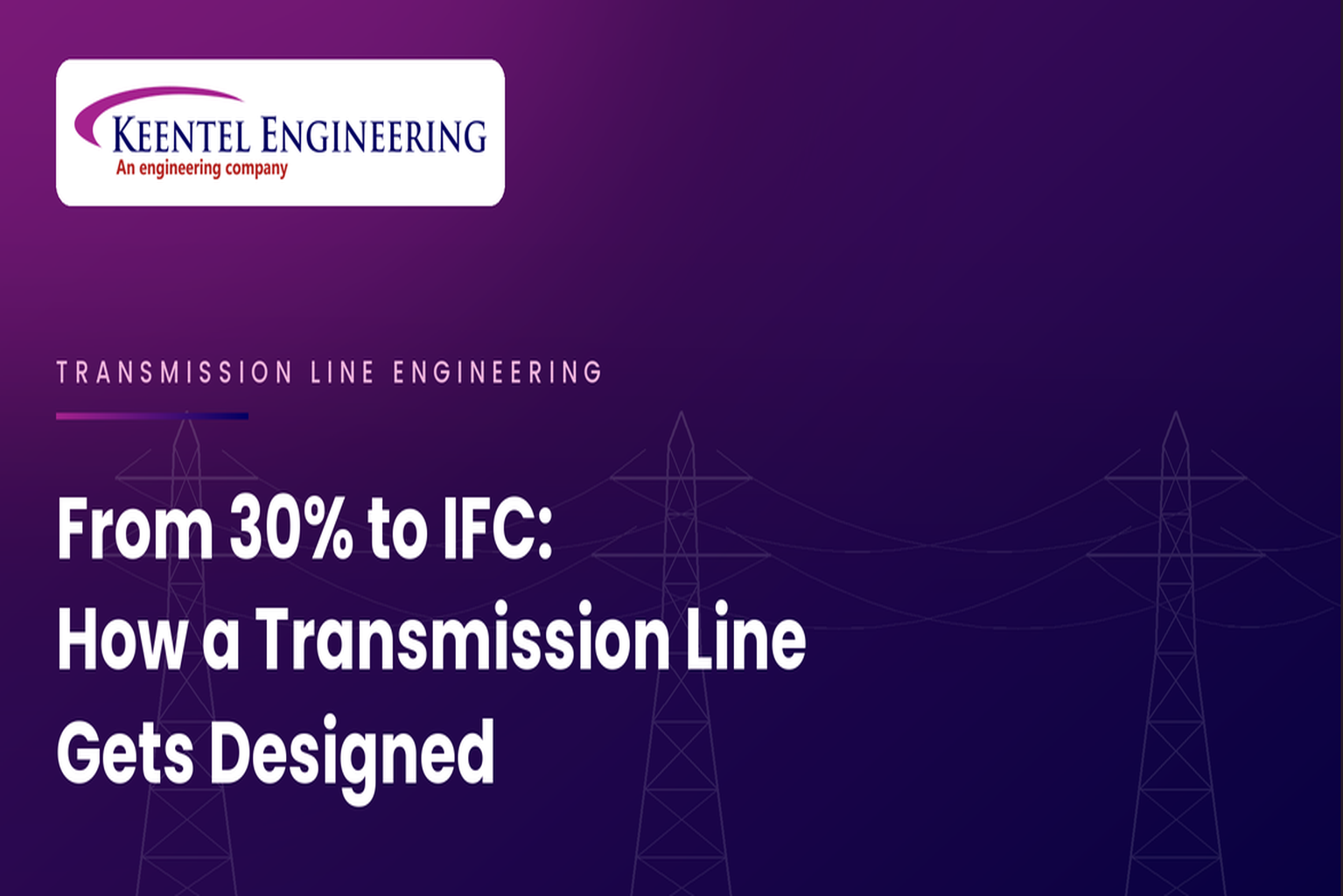 Transmission line engineering from 30% design to IFC