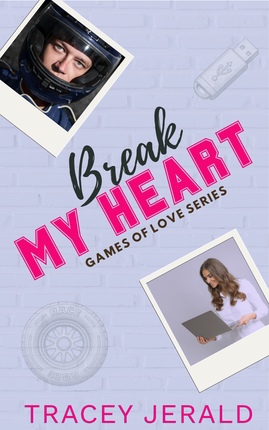 Break My Heart, Tracey Jerald, Games of Love, Sports Romance, Second Chance. Formula 1 Racing, STEM