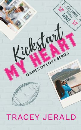 Kickstart My Heart, Tracey Jerald, Games of Love, Sports Romance, Second Chance. Small Town, Overheard, Football