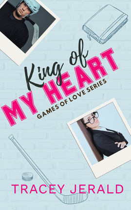 King of My Heart, Tracey Jerald, Games of Love, Sports Romance, Second Chance. Small Town, Uncovered, Hockey, Teacher,