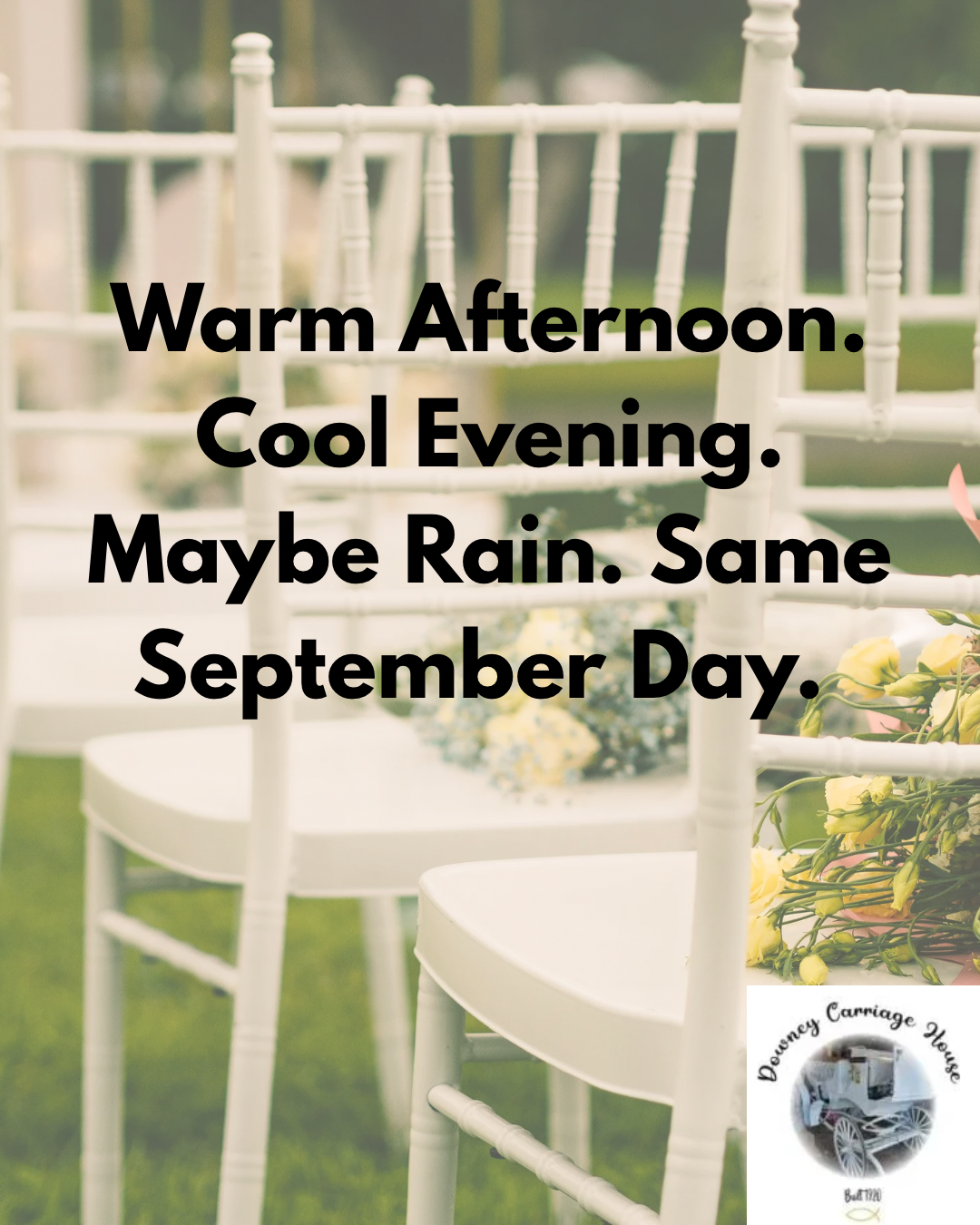 White outdoor chairs and table with text: “Warm Afternoon. Cool Evening. Maybe Rain. Same September Day.”