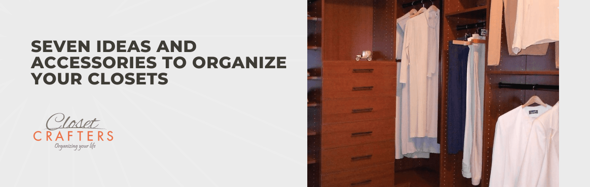 Seven Ideas and Accessories to Organize Your Closets