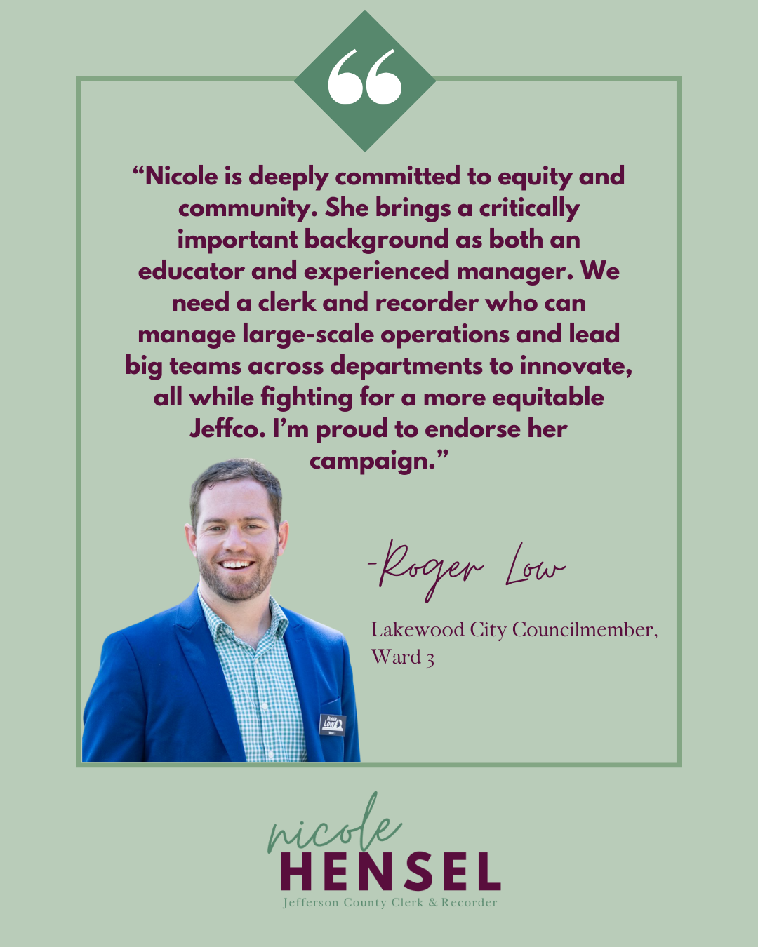 Political endorsement for Nicole Hensel from Roger Low. Quote, photo of Low, teal background.