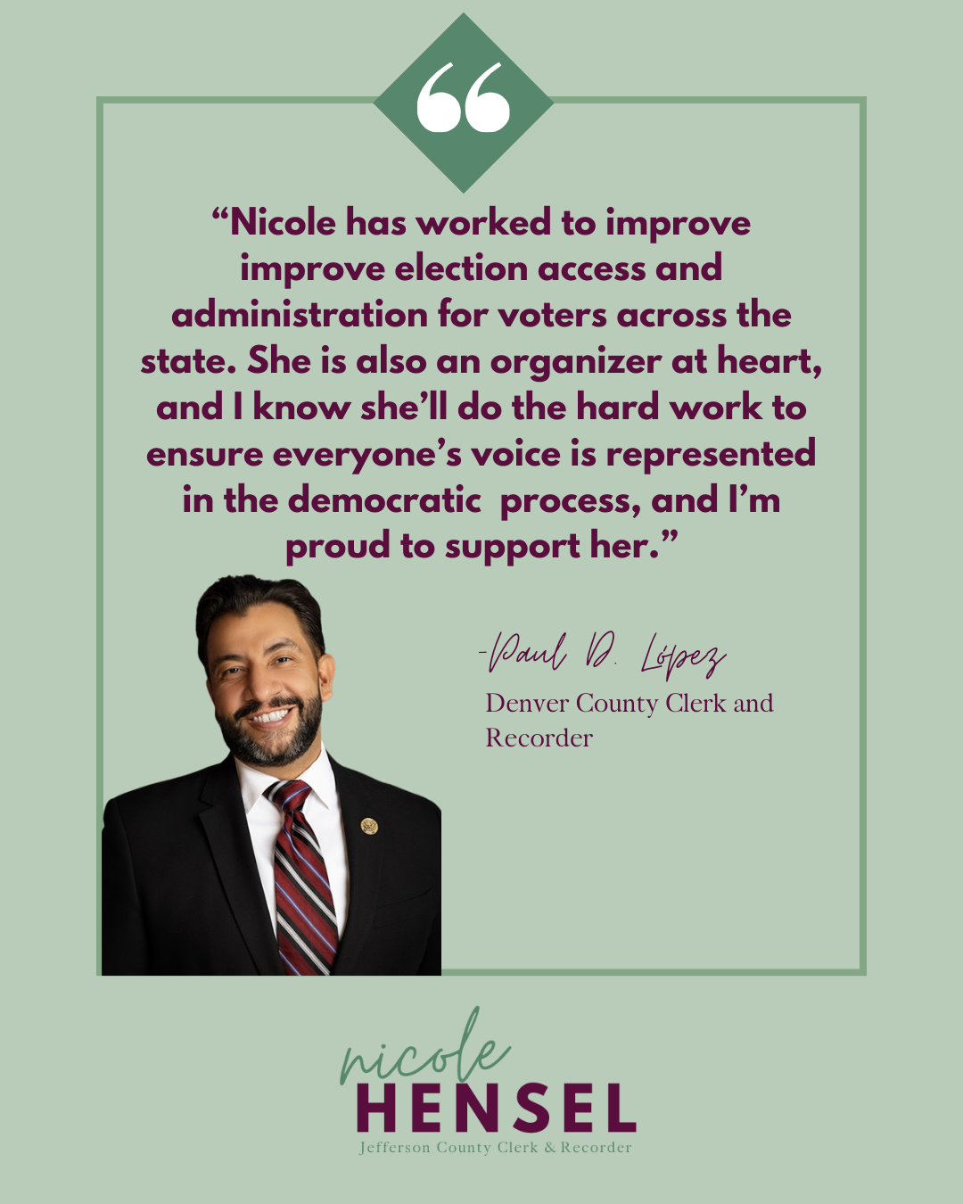 Promotional graphic: Paul D. Lopez supports Nicole Hensel. Lopez smiles, quote about election work. Green and white design.