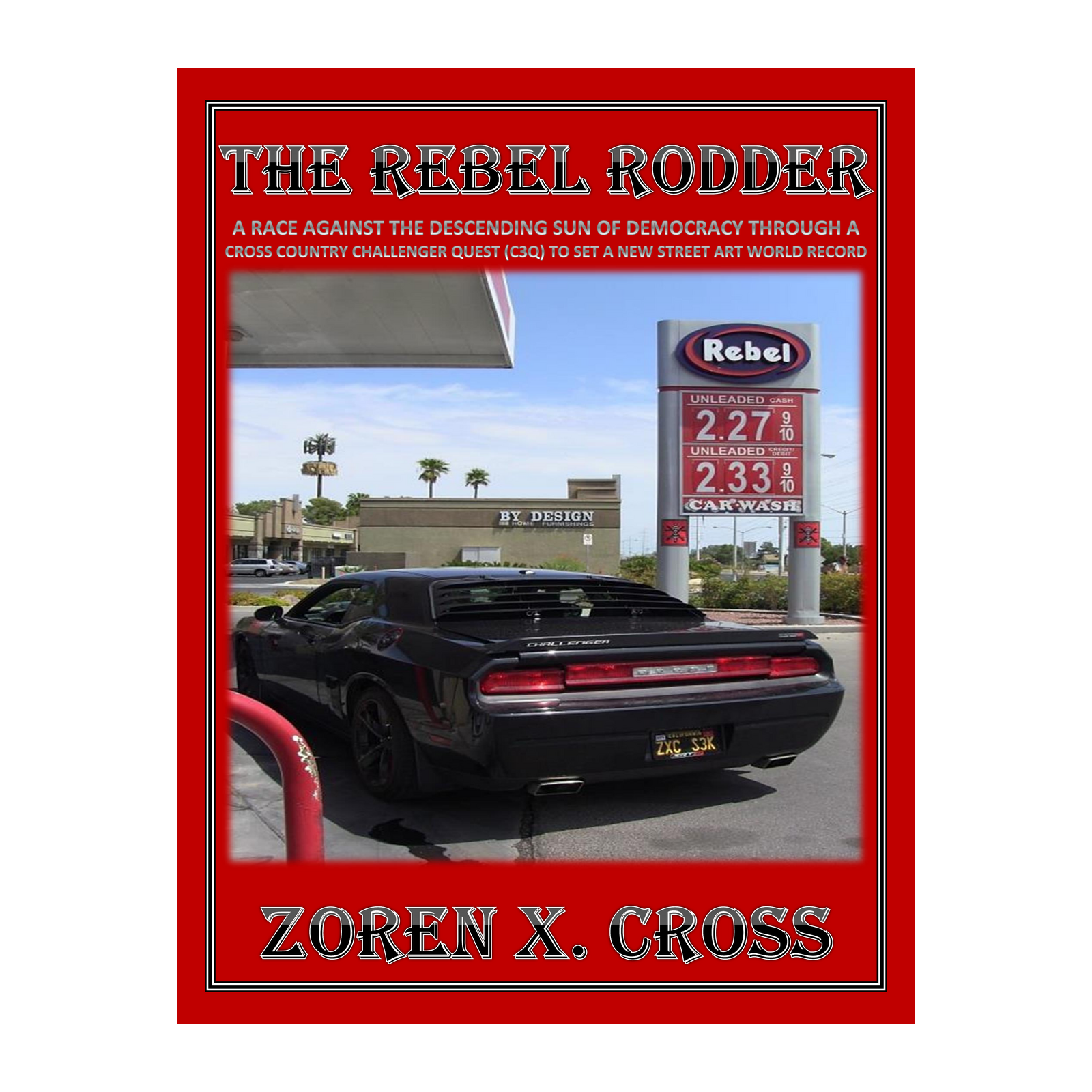 THE REBEL RODDER: A Race Against The Descending Sun Of Democracy Through A Cross Country Challenger Quest (C3Q) To Set A New Street Art World Record