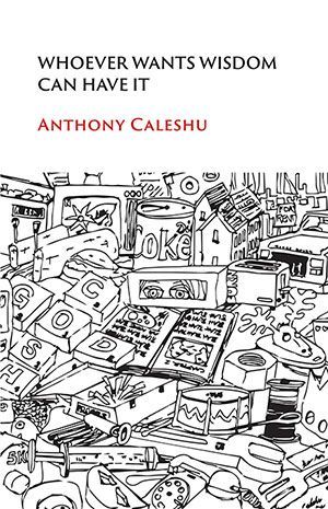 Anthony Caleshu - Whoever Wants Wisdom Can Have It