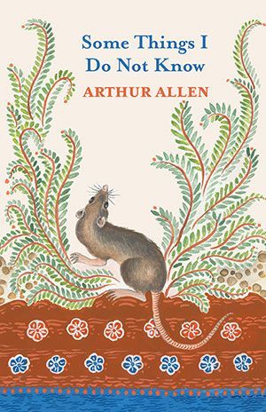 Arthur Allen - Some Things I Do Not Know