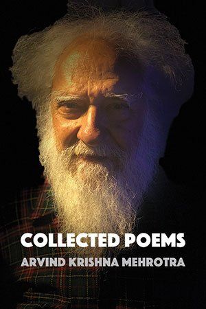 Arvind Krishna Mehrotra - Collected Poems