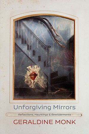 Geraldine Monk - Unforgiving Mirrors
