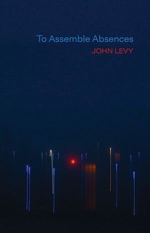 John Levy - To Assemble Absences