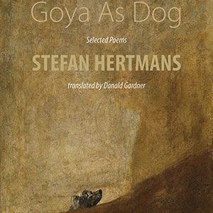 Stefan Hertmans - Goya As Dog. Selected Poems