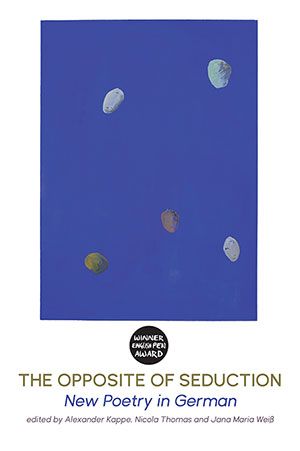 Kappe, Thomas & Weiss, editors — The Opposite of Seduction – New Poetry in German