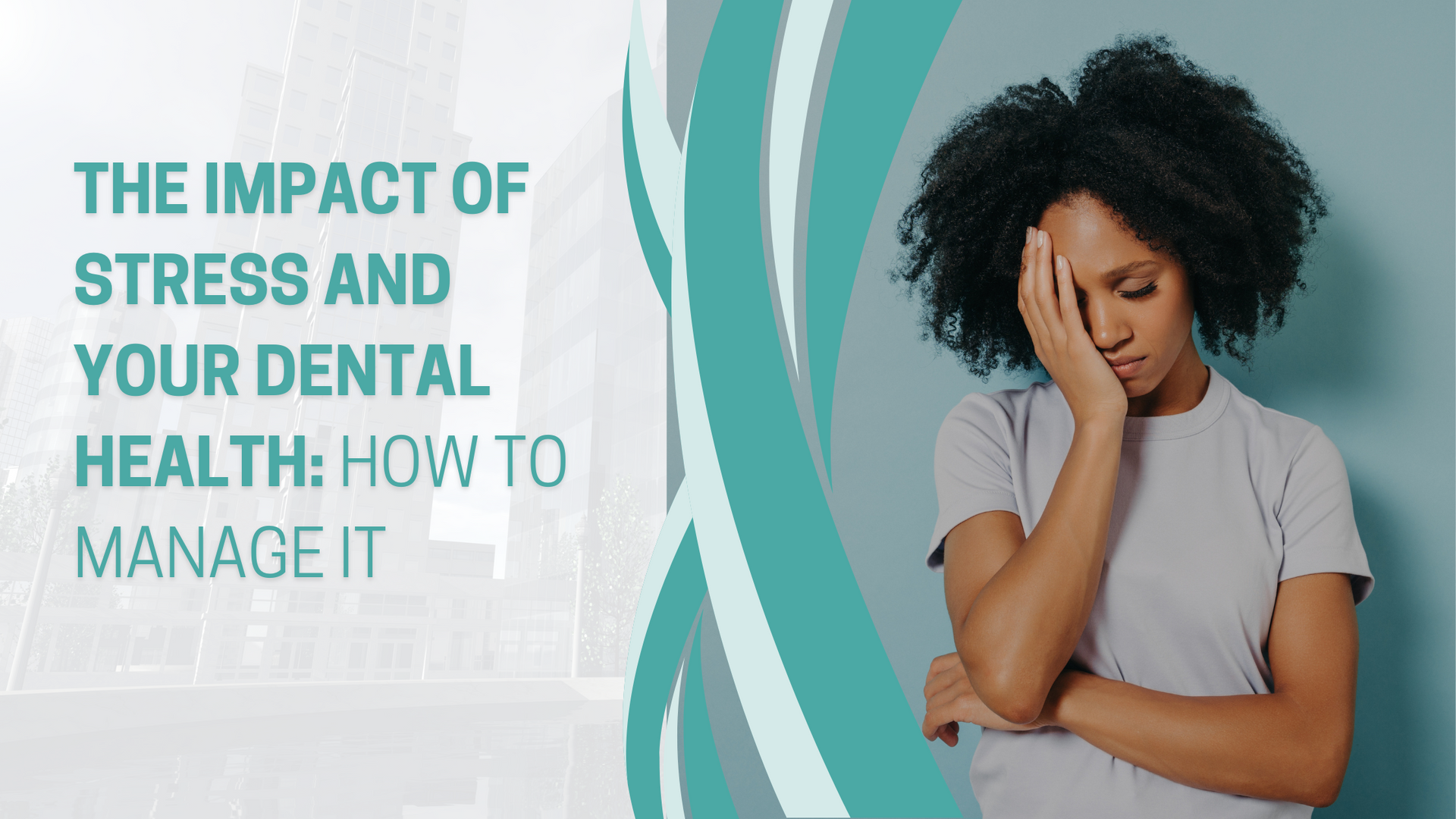 The impact of stress and your dental health : how to manage it