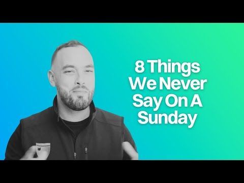 8 Things We Never Say On Sunday