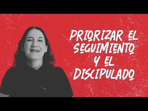 Sesión 10: Priorizar el Seguimiento y el Discipulado