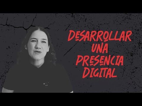 Sesión 8: Desarrollar una Presencia Digital