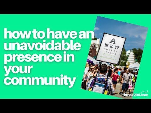 How To Have An Unavoidable Presence In Your Community