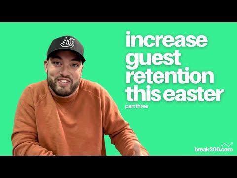 Increase Guest Retention (Easter): Part 3