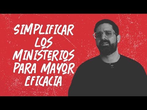 Sesión 7: Simplificar los Ministerios para Mayor Eficacia