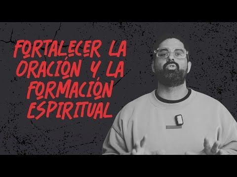 Sesión 5: Fortalecer la Oración y la Formación Espiritual