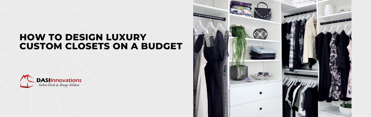 How to design luxury custom closets on a budget