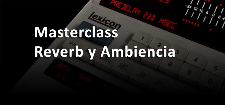 Masterclass Reverb y Ambiencia