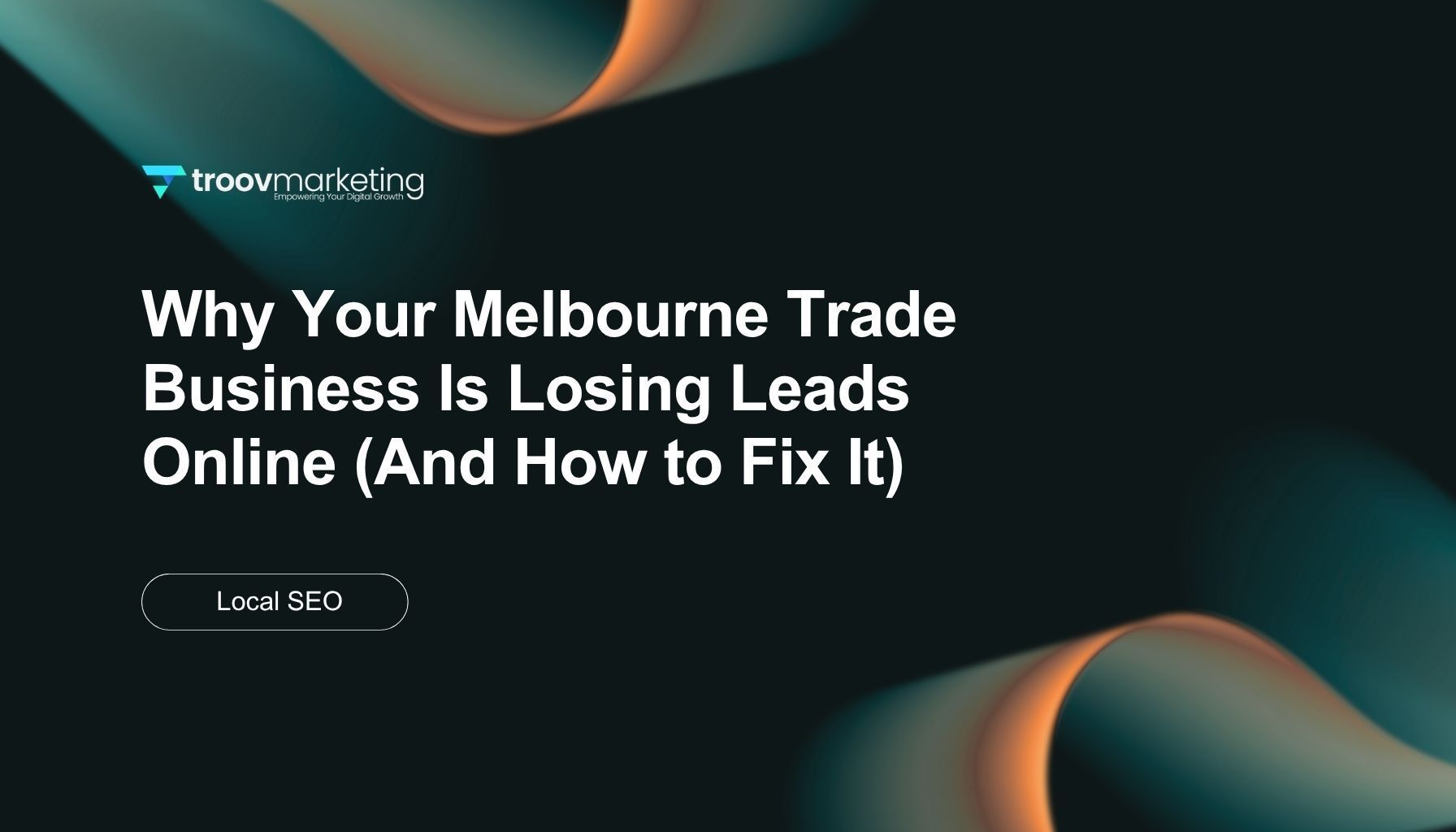 Website hero banner with teal and orange abstract background, headline about Melbourne trade businesses losing leads online, 