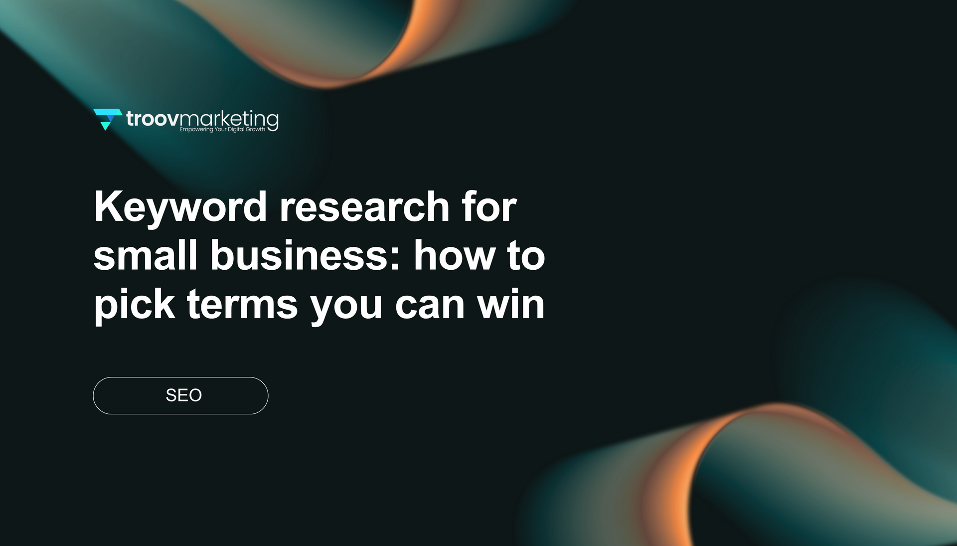 Dark teal website banner with abstract orange waves and the headline “Keyword research for small business: how to pick terms you can win”