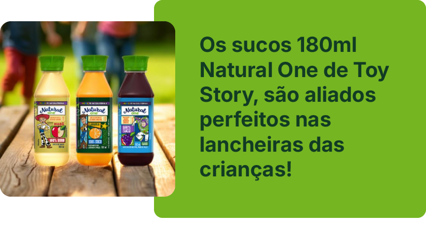 Monte lancheiras leves e nutritivas no verão e descubra por que a embalagem 180ml
Natural One Kids é ideal para crianças.