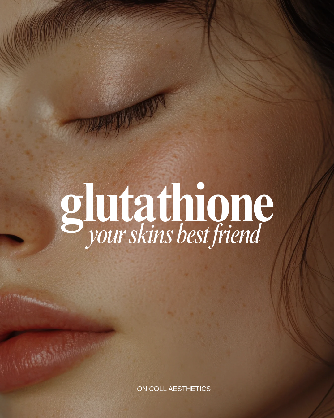 Close-up of a face with text reading “glutathione, your skin’s best friend”