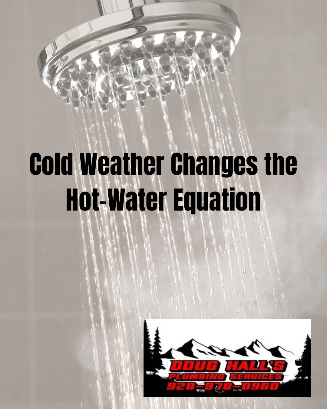 Showerhead spraying water with text, “Cold Weather Changes the Hot Water Equation.”