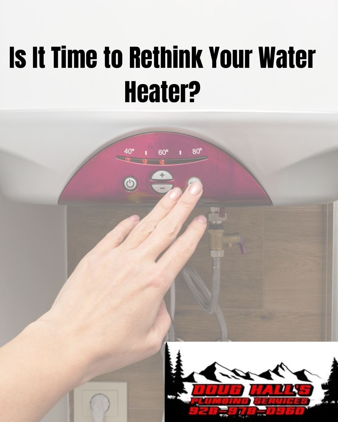 Hand reaching toward a water heater control panel with text: “Is It Time to Rethink Your Water Heater?”