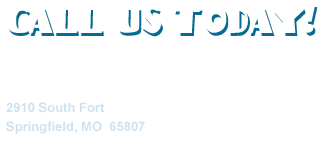 Blue “CALL US TODAY!” text with faint address: 2910 South Fort, Springfield, MO 65807