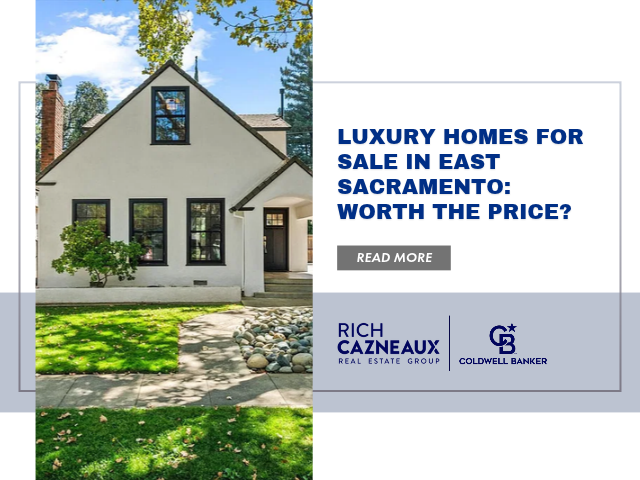 Blog cover titled “Luxury Homes for Sale in East Sacramento: Worth the Price?” by Rich Cazneaux.