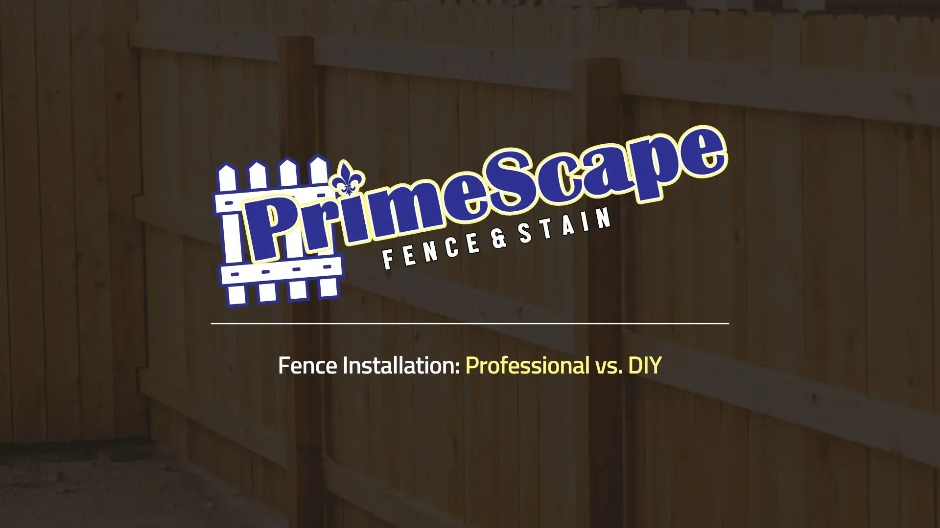 PrimeScape Fence & Stain logo over a wooden fence background, with “Fence installation Professional vs. DIY” text